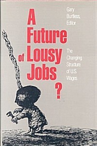 A Future of Lousy Jobs?: The Changing Structure of U.S. Wages (Paperback)