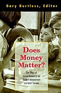 Does Money Matter?: The Effect of School Resources on Student Achievement and Adult Success (Paperback)