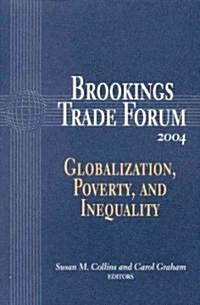 Brookings Trade Forum: Globalization, Poverty, and Inequality (Paperback, 2004)