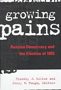 Growing Pains: Russian Democracy and the Election of 1993 (Paperback)