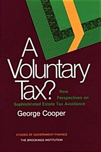 A Voluntary Tax?: New Perspectives on Sophisticated Estate Tax Avoidance (Paperback)