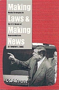 Making Laws and Making News: Media Strategies in the U.S. House of Representatives (Paperback)