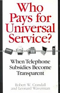 Who Pays for Universal Service?: When Telephone Subsidies Become Transparent (Paperback)