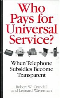 Who Pays for Universal Service?: When Telephone Subsidies Become Transparent (Hardcover)