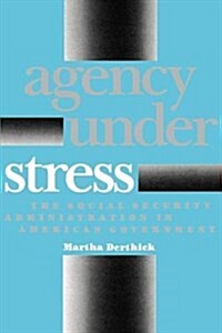 Agency Under Stress: The Social Security Administration in American Government (Hardcover)