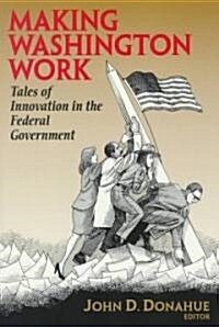 Making Washington Work: Tales of Innovation in the Federal Government (Paperback)