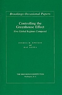 Controlling the Greenhouse Effect: Five Global Regimes Compared (Paperback)
