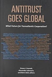Antitrust Goes Global: What Future for Transatlantic Cooperation? (Hardcover)