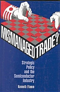 Mismanaged Trade?: Strategic Policy and the Semiconductor Industry (Paperback)