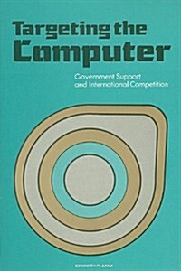 Targeting the Computer: Government Support and International Competition (Paperback)