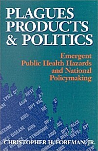 Plagues, Products, and Politics: Emergent Public Health Hazards and National Policymaking (Paperback)