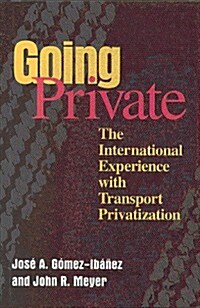 Going Private: The International Experience with Transport Privatization (Hardcover)
