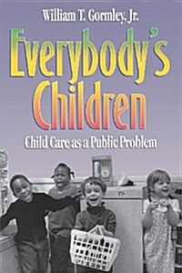 Everybodys Children: Child Care as a Public Problem (Paperback)