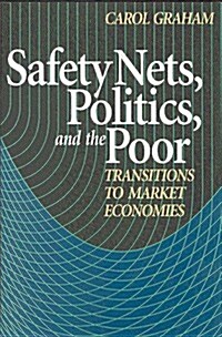 Safety Nets, Politics, and the Poor: Transitions to Market Economies (Hardcover)