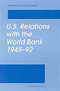 U.S. Relations with the World Bank, 1945-92 (Paperback)