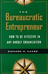 The Bureaucratic Entrepreneur: How to Be Effective in Any Unruly Organization (Paperback)