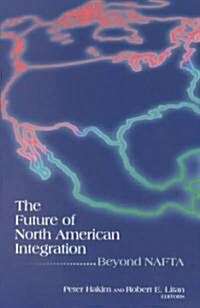 The Future of North American Integration: Beyond NAFTA (Paperback)