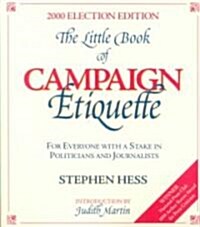 The Little Book of Campaign Etiquette: For Everyone with a Stake in Politicians and Journalists (Paperback)