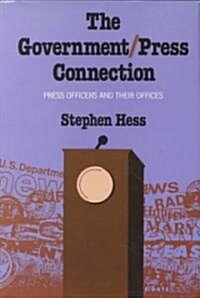 The Government/Press Connection Press Officers and Their Offices (Hardcover)