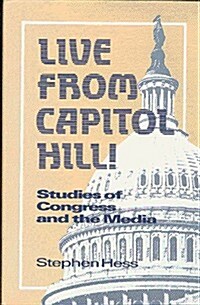 Live from Capitol Hill!: Studies of Congress and the Media (Paperback)