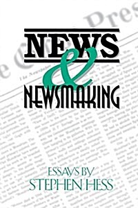 News & Newsmaking: Essays by Stephen Hess (Paperback)