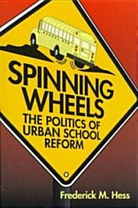 Spinning Wheels: The Politics of Urban School Reform (Hardcover)