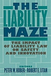The Liability Maze: The Impact of Liability Law on Safety and Innovation (Hardcover)