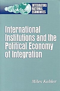 International Institutions and the Political Economy of Integration (Paperback)