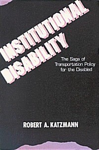 Institutional Disability: The Saga of Transportation Policy for the Disabled (Paperback)