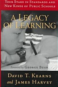 A Legacy of Learning: Your Stake in Standards and New Kinds of Public Schools (Hardcover)