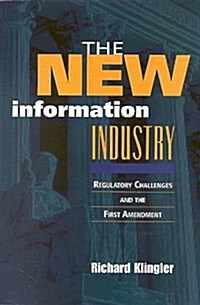 The New Information Industry: Regulatory Challenges and the First Amendment (Hardcover)