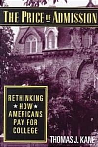 The Price of Admission: Rethinking How Americans Pay for College (Hardcover)