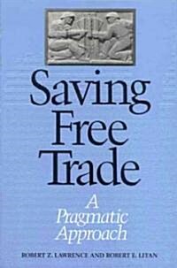 Saving Free Trade: A Pragmatic Approach (Paperback)