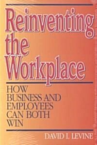 Reinventing the Workplace: How Business and Employees Can Both Win (Paperback)