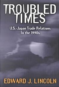 Troubled Times: U.S.-Japan Trade Relations in the 1990s (Paperback)
