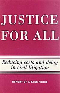Justice for All: Reducing Costs and Delay in Civil Litigation (Paperback)
