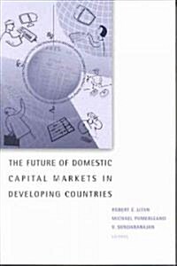 The Future of Domestic Capital Markets in Developing Countries (Paperback)