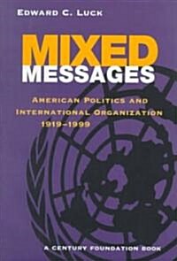 Mixed Messages: American Politics and International Organization 1919-1999 (Hardcover)