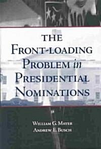 The Front-Loading Problem in Presidential Nominations (Hardcover)