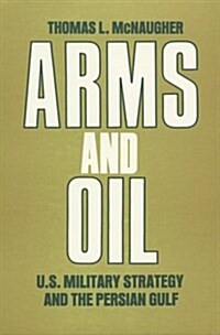 Arms and Oil: U.S. Military Strategy and the Persian Gulf (Paperback)