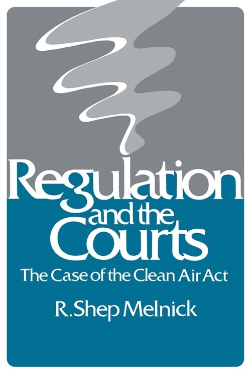 Regulation and the Courts: The Case of the Clean Air ACT (Hardcover)