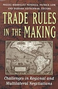 Trade Rules in the Making: Challenges in Regional and Multilateral Negotiations (Paperback)