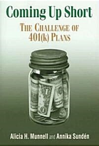 Coming Up Short: The Challenge of 401(k) Plans (Paperback, 2005)