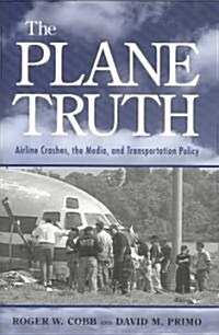 The Plane Truth: Airline Crashes, the Media, and Transportation Policy (Hardcover)