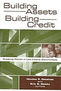 Building Assets, Building Credit: Creating Wealth in Low-Income Communities (Paperback)