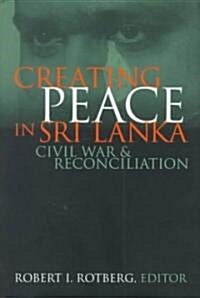 Creating Peace in Sri Lanka: Civil War and Reconciliation (Hardcover)