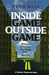 Inside Game/Outside Game: Winning Strategies for Saving Urban America (Hardcover)