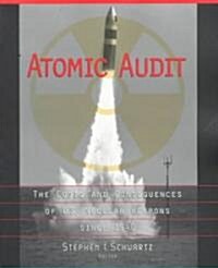 Atomic Audit: The Costs and Consequences of U.S. Nuclear Weapons Since 1940 (Paperback)