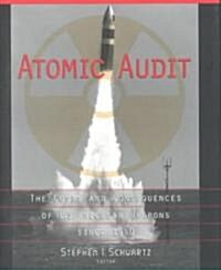 Atomic Audit: The Costs and Consequences of U.S. Nuclear Weapons Since 1940 (Hardcover)