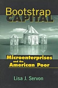 Bootstrap Capital: Microenterprises and the American Poor (Paperback)